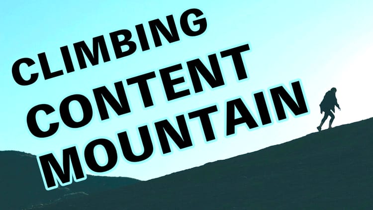 Climbing Content Mountain