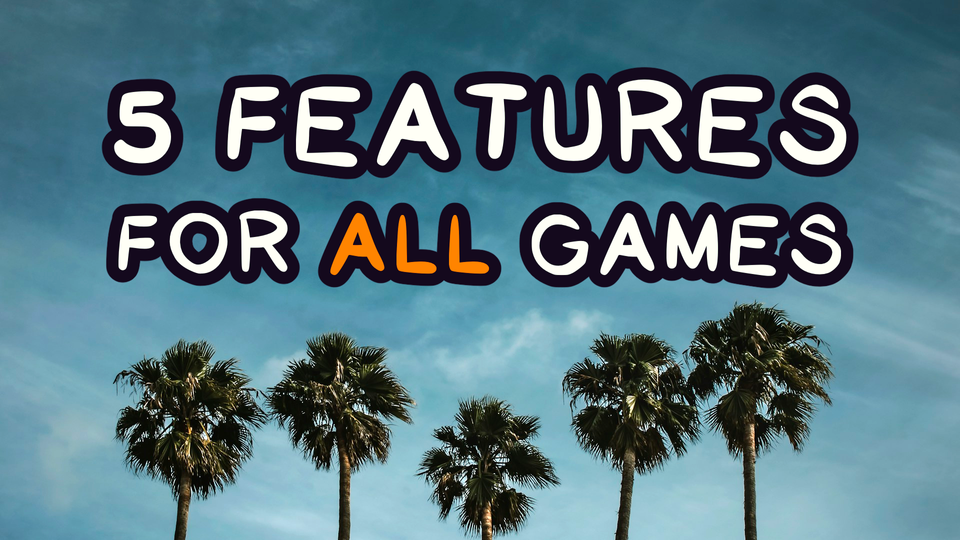 5 Features For All Games