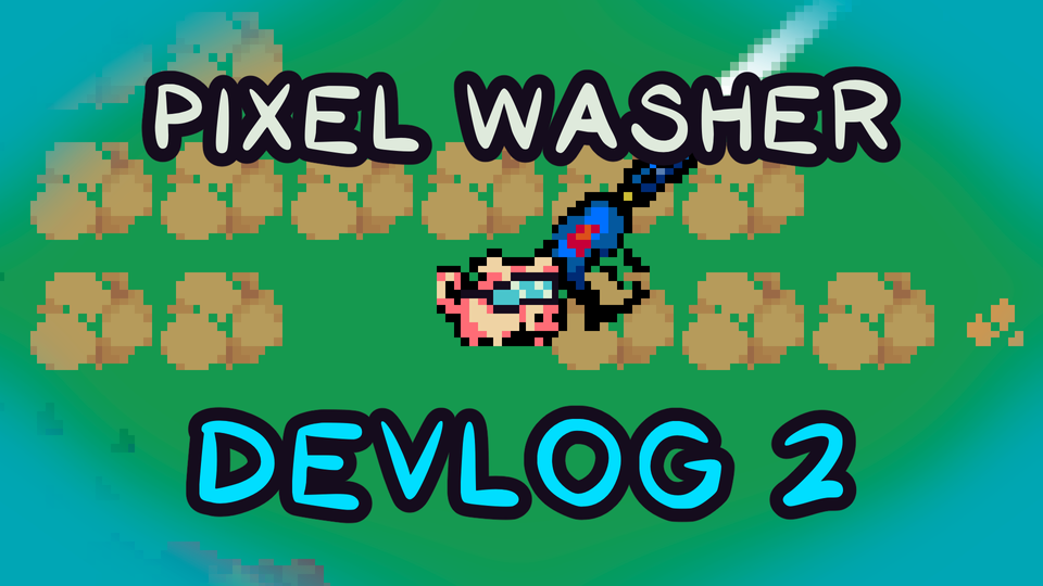 Pixel Washer Devlog 2